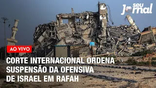 Corte Internacional de Justiça ordena suspensão da ofensiva de Israel em Rafah | SJ 24.05