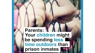 Parents   Your children might be spending less time outdoors than prison inmates