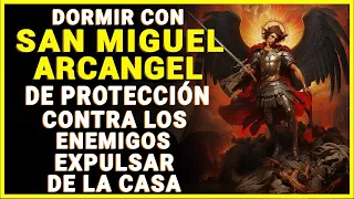 DORMIR CON SAN MIGUEL ARCÁNGEL DE PROTECCIÓN, CONTRA LOS ENEMIGOS Y EXPULSAR TODO MAL DE LA CASA