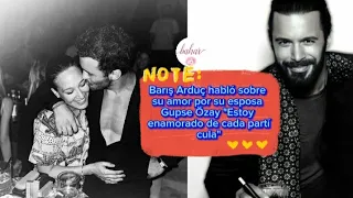 Baris Arduc habló sobre su amor por su esposa Gupse Ozay "Estoy enamorado de cada partícula"