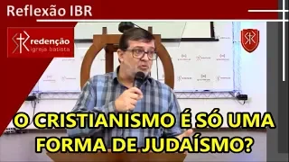 O cristianismo é só uma forma de judaísmo?