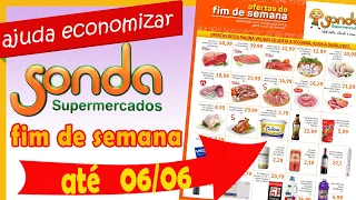 SONDA SUPERMERCADOS OFERTAS  FIM DE SEMANA FOLHETO ATÉ  06 / 06 AJUDA ECONOMIZAR