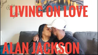 WHAT A PERFECT SONG! ALAN JACKSON- LIVING ON LOVE ❤️(REACTION)