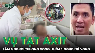 Thêm 1 Người Tử Vong Trong Vụ Tạt Axit Làm 8 Người Thương Vong  | SKĐS