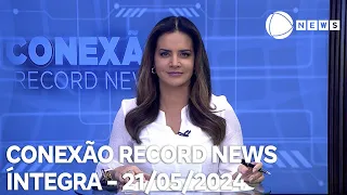 Conexão Record News - 21/05/2024