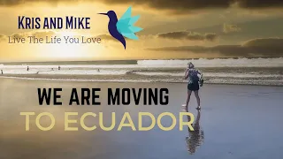 We are Moving to Ecuador!