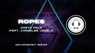 Dirty Palm - Ropes (feat. Chandler Jewels) [Non-Copyright Music]