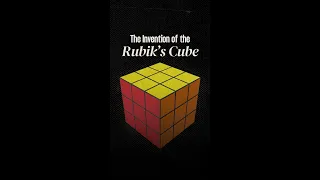 The invention of the Rubik’s Cube