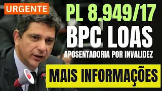 BPC/LOAS E APOSENTADOS POR INVALIDEZ PL 8949/17 MAIS NOVIDADES CHEGA