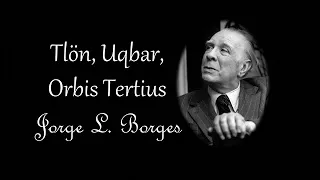 Jorge Luis Borges - Tlön, Uqbar, Orbis Tertius - Análisis y Audiolibro