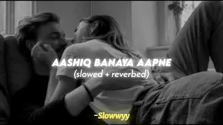 Aashiq Banaya Aapne (slowed & reverbed) - Himesh Reshammiya | Slowwyy 💗✨