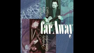 Anatoly Gerasimov & Siberian Jazz Project - Far Away (1997)