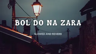 BOL DO NA ZARA | SLOWED AND REVERB| #slowed #slowedandreverb #trend #bollywoodsongs