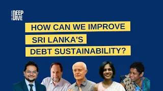 Deep Dive : How Can We Improve Debt Sustainability in SL | Prof. Ricardo Hausmann | Prof Mick Moore