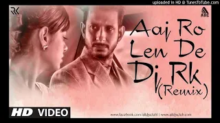 Aaj Ro Len De (You Came For) (Club Remix ) - Dj Praveen