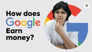 How does Google Earn Money? by CA Rachana Ranade