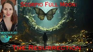 Scorpio Full Moon: The Resurrection