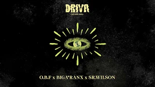 O.B.F x BIGA*RANX x SR.WILSON  - DRIVA ( NO GPS MIX )