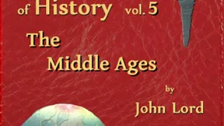 Beacon Lights of History, Vol 5: The Middle Ages by John LORD Part 1/2 | Full Audio Book