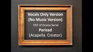 Parizaad Full OST  - Acapella Version (Vocals Only) No Music Version