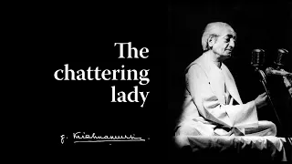 The chattering lady | Krishnamurti