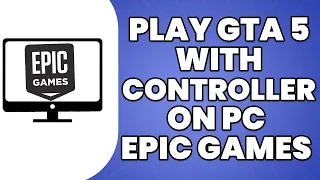 How To Play GTA 5 with Controller on PC Epic Games 2023