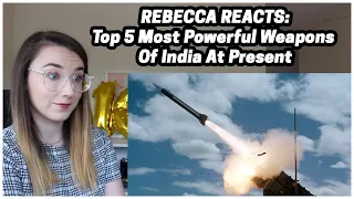 Rebecca Reacts: Top 5 Most Powerful Weapons Of India At Present