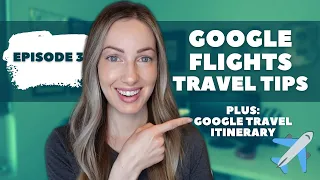 Google Travel Tips | How to Find Cheap Flights with Google Flights + Google Travel for Itinerary