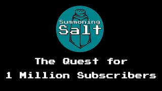 Summoning Salt: The Quest for 1 Million Subscribers