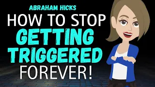 How To Stop Getting Triggered Forever✨Very Powerful Segment✅Abraham Hicks 2024