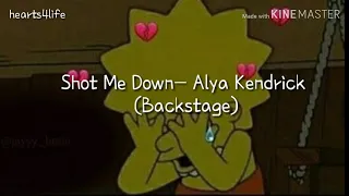 Shot me down- Alya Kendrick (Backstage) LYRICS