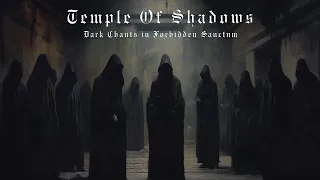 TEMPLE OF SHADOWS | Dark Chants in Forbidden Sanctum | Ominous Choirs And Enigmatic Cults Ambience