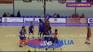 U16M - Final "ESPAÑA vs ITALIA". Torneo Internacional Cadete Iscar 2018 (BasketCantera.TV)