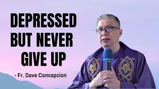 March 11, 2021 | HOMILY | DEPRESSED BUT NEVER GIVE UP - Fr. Dave Concepcion