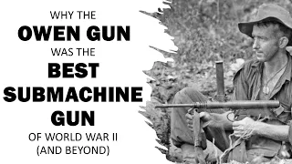 Why the Owen Gun was the best submachine gun of WW2 (and beyond).