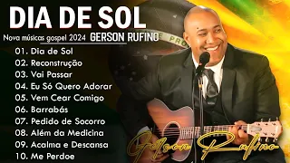 GERSON RUFINO || Dia de Sol , Vai Passar, Recontrucao,.. Top 10 Músicas Gospel Mais Tocadas 2024