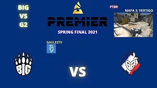 BIG VS G2 - VERTIGO (MAPA 3)(MD3) (PTBR) - BLAST PREMIER SPRING FINAL 2021