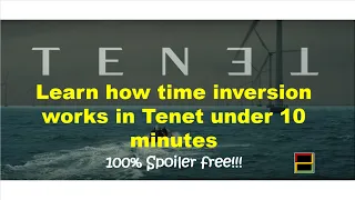 Spoiler free!! Learn how time inversion works in Tenet under 10 minutes!