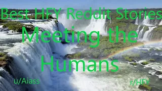 Best HFY Reddit Stories: Meeting the Humans (r/HFY)