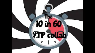 The 10 in 60 YTP Collab
