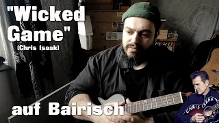 WICKED GAME (Chris Issak) auf BAIRISCH