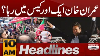 Imran Khan Another Case | Court Decision | News Headlines 10 AM | 06 April 2024 | Express News