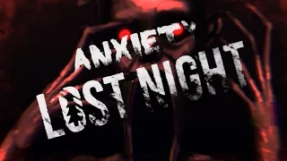 Anxiety Lost Night СТРАШНО!!