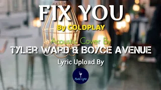 Fix You By Coldplay▪︎Acoustic Cover By Tyler Ward and Boyce Avenue|Lyric Hits Music-Acoustic version