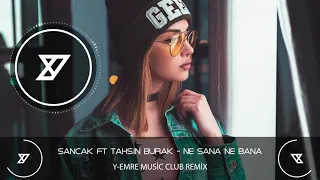 Sancak ft Tahsin Burak - Ne Sana Ne Bana (Y-Emre Music Club Remix)
