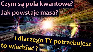 Jak Boska Cząstka Higgsa nadaje masę, tworzy materię i świadomość? Pola kwantowe NAJPROŚCIEJ