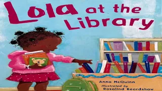 Lola at the Library! By Anna McQinn | Storybooks Read Aloud