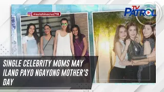 Single celebrity moms may ilang payo ngayong Mother's Day | TV Patrol