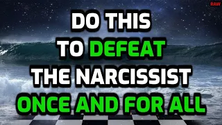 Do THIS To Defeat The Narcissist ONCE AND FOR ALL [RAW]