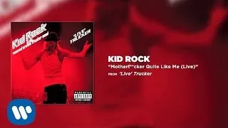 Kid Rock - Motherf**cker Quite Like Me (Live)